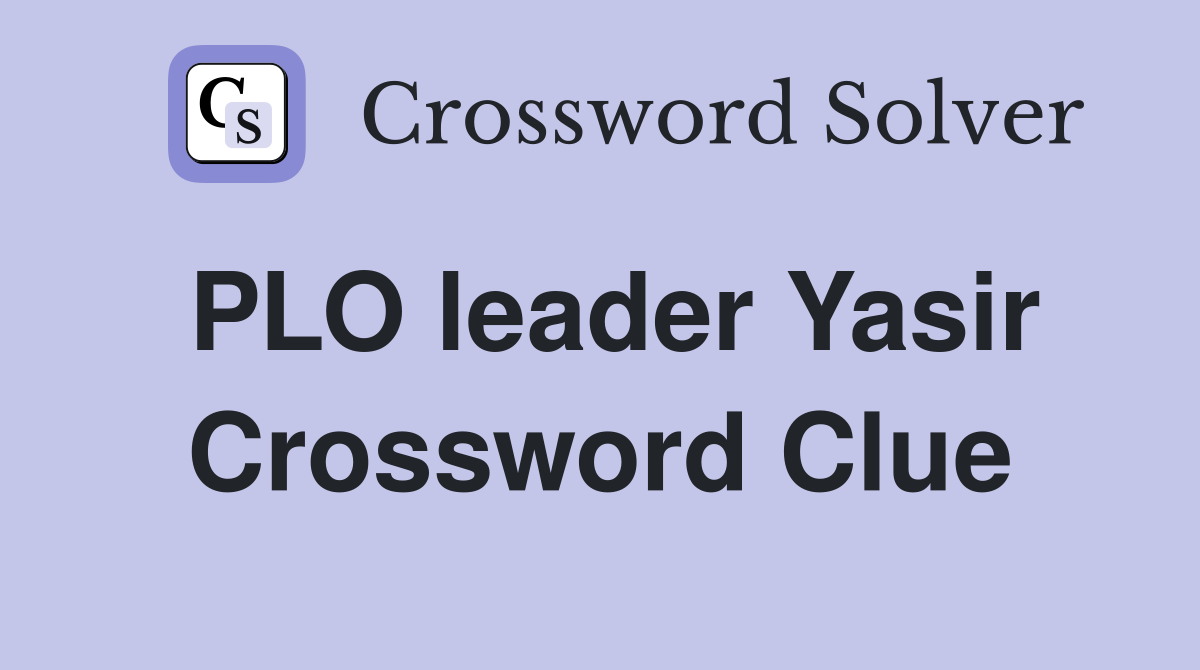 PLO leader Yasir Crossword Clue