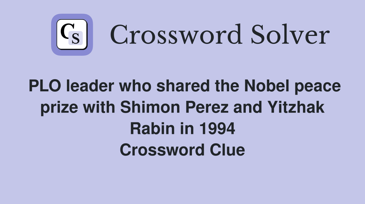 PLO leader who shared the Nobel peace prize with Shimon Perez and Yitzhak Rabin in 1994 Crossword Clue