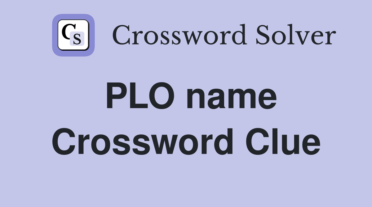 PLO name Crossword Clue