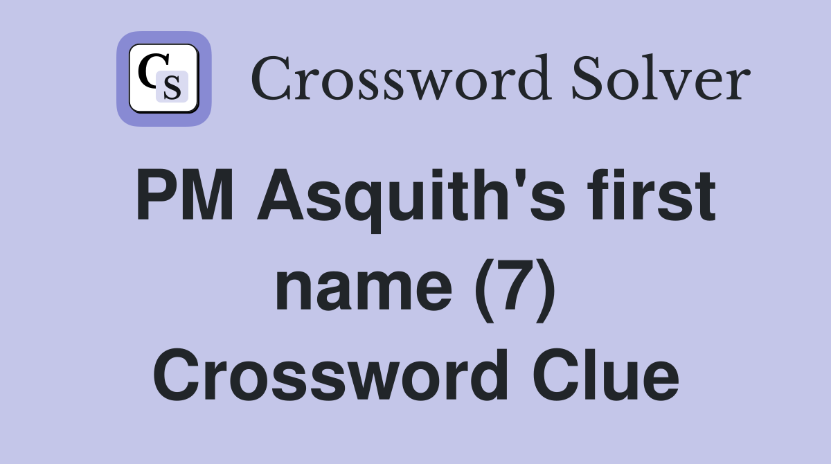 PM Asquith's first name (7) Crossword Clue