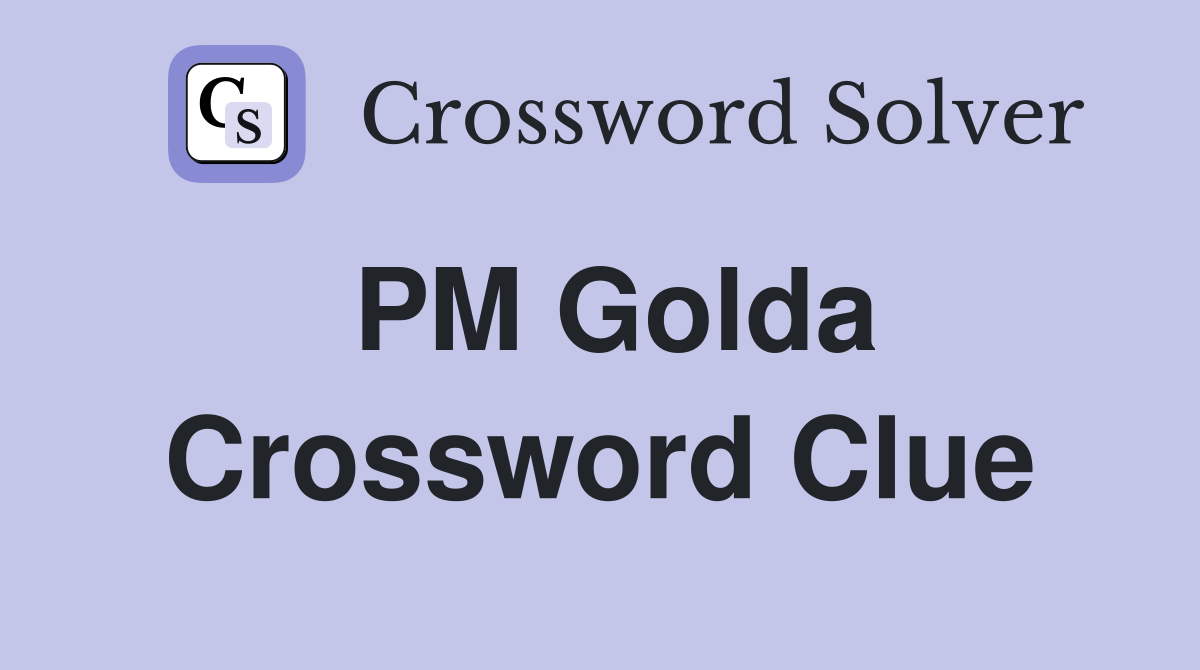 PM Golda Crossword Clue