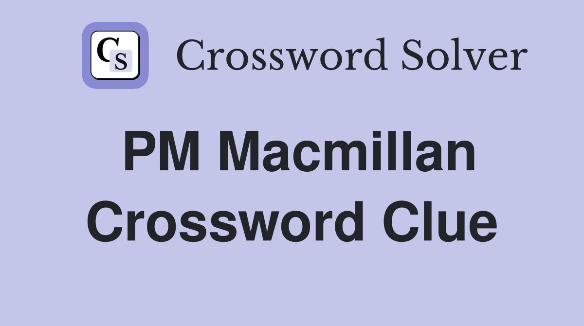 PM Macmillan Crossword Clue