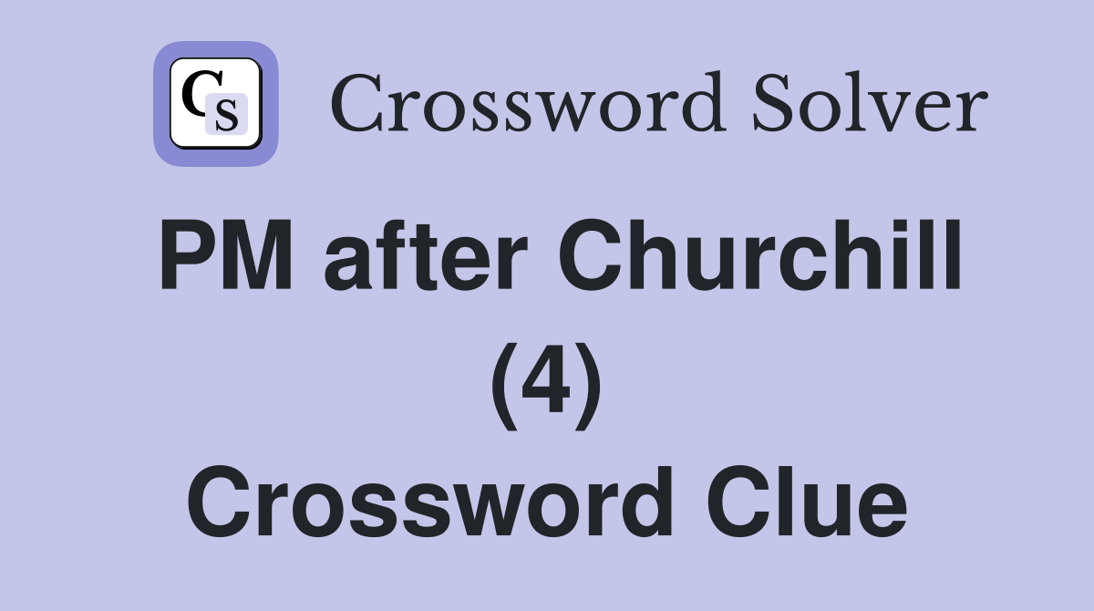PM after Churchill (4) Crossword Clue