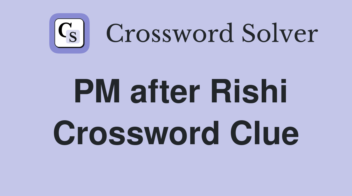 PM after Rishi Crossword Clue