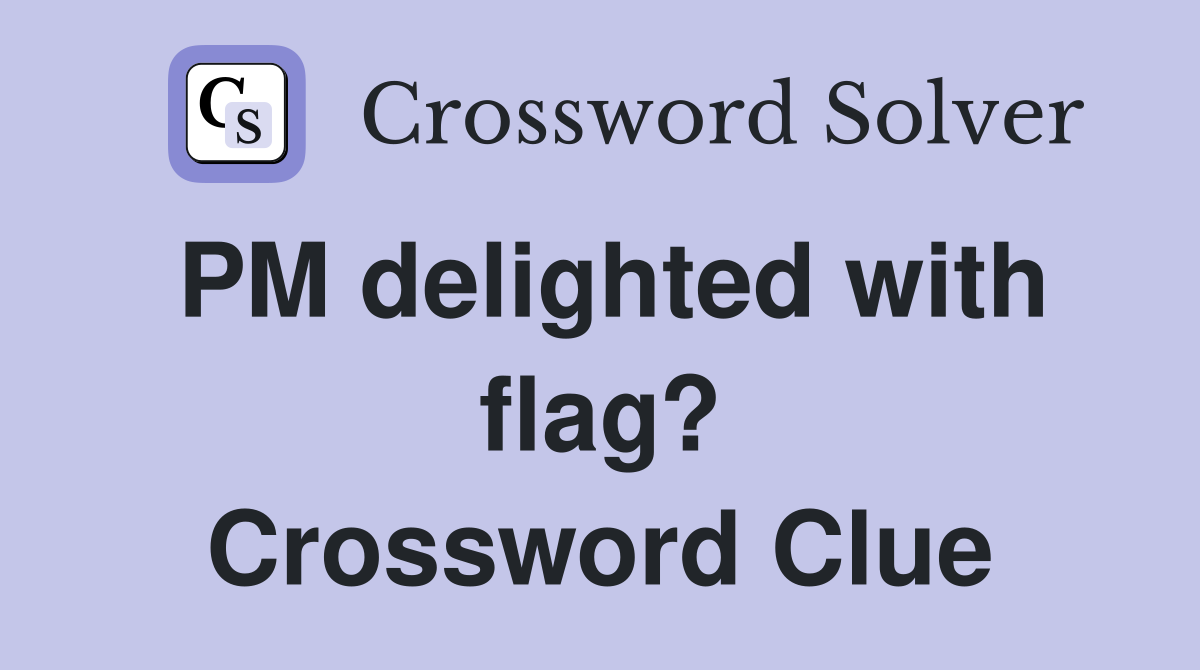PM delighted with flag? Crossword Clue