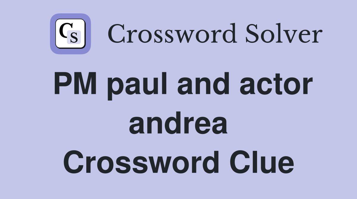PM paul and actor andrea Crossword Clue