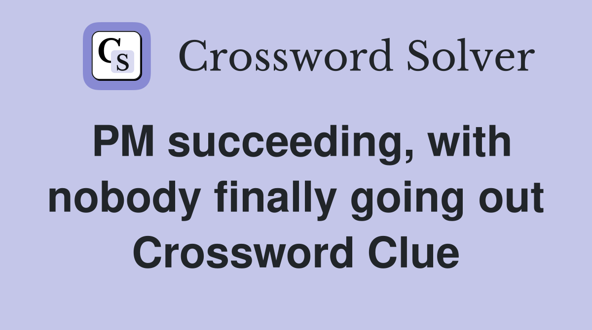 PM succeeding, with nobody finally going out Crossword Clue