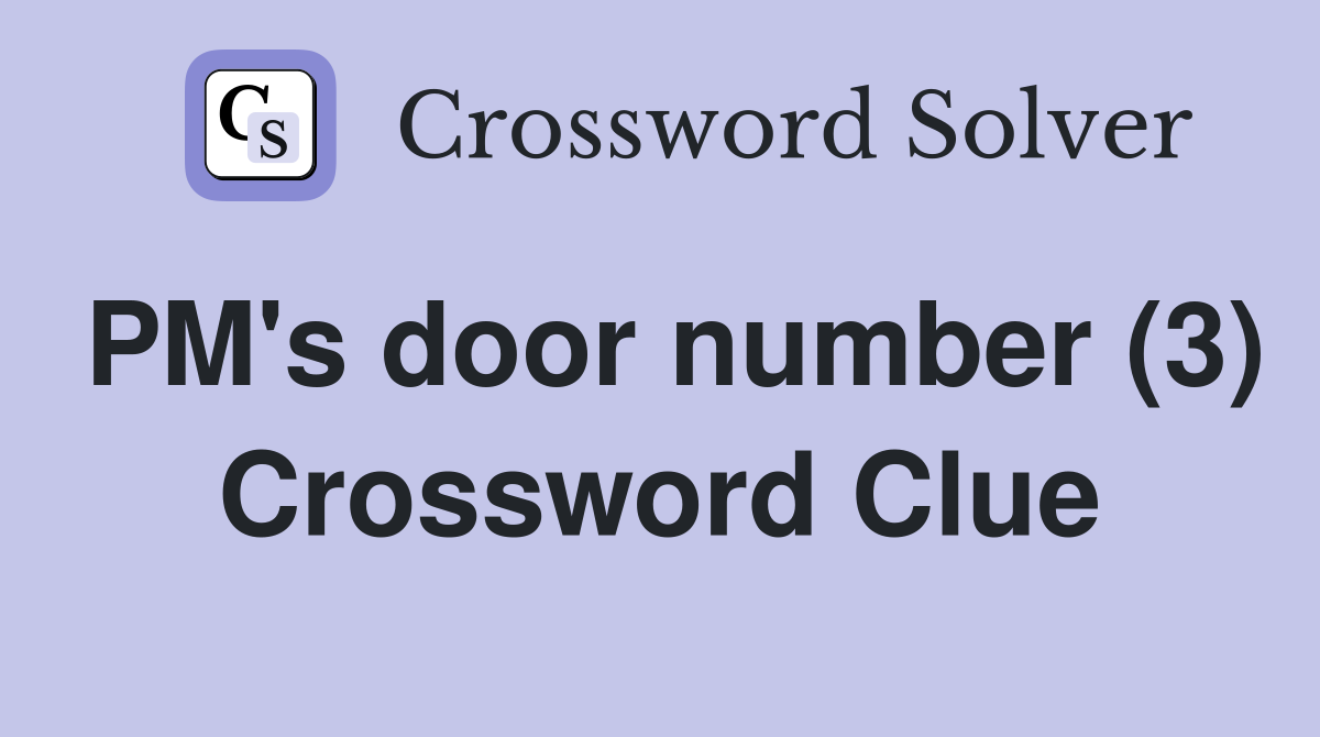 PM's door number (3) Crossword Clue