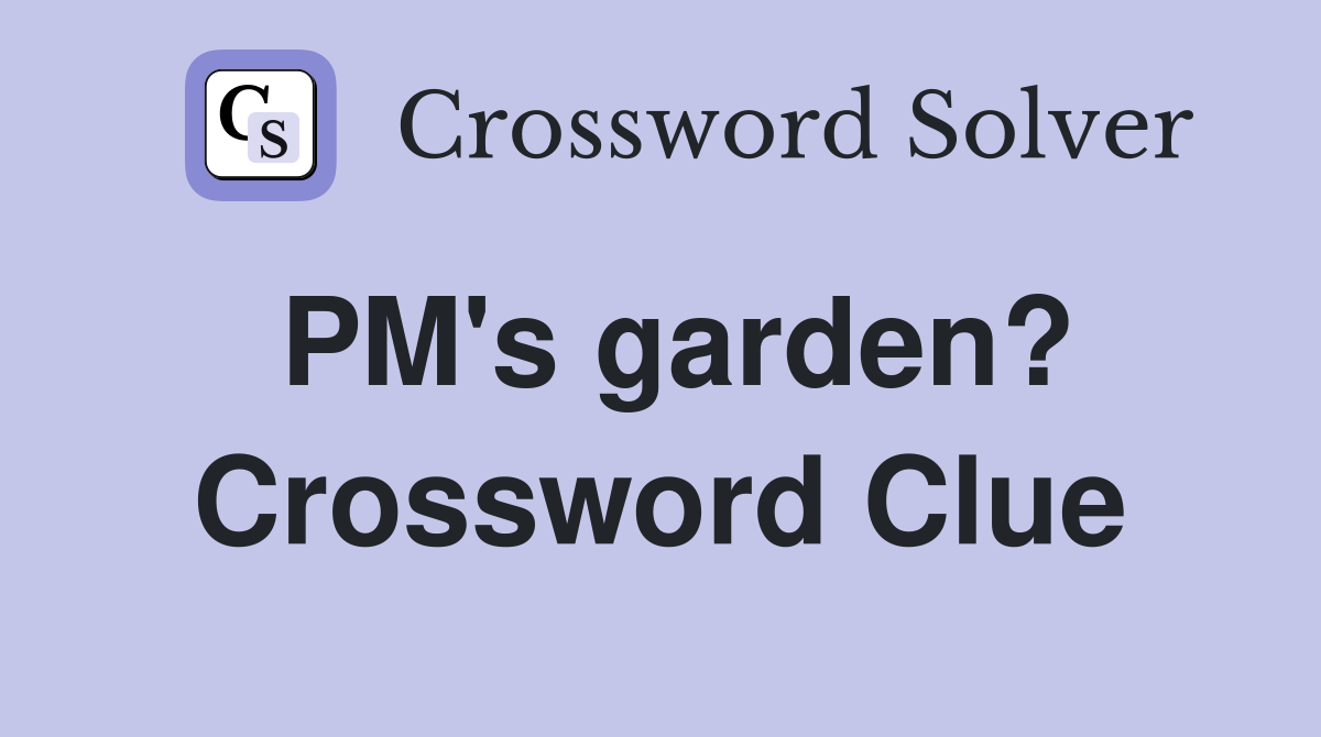 PM's garden? Crossword Clue