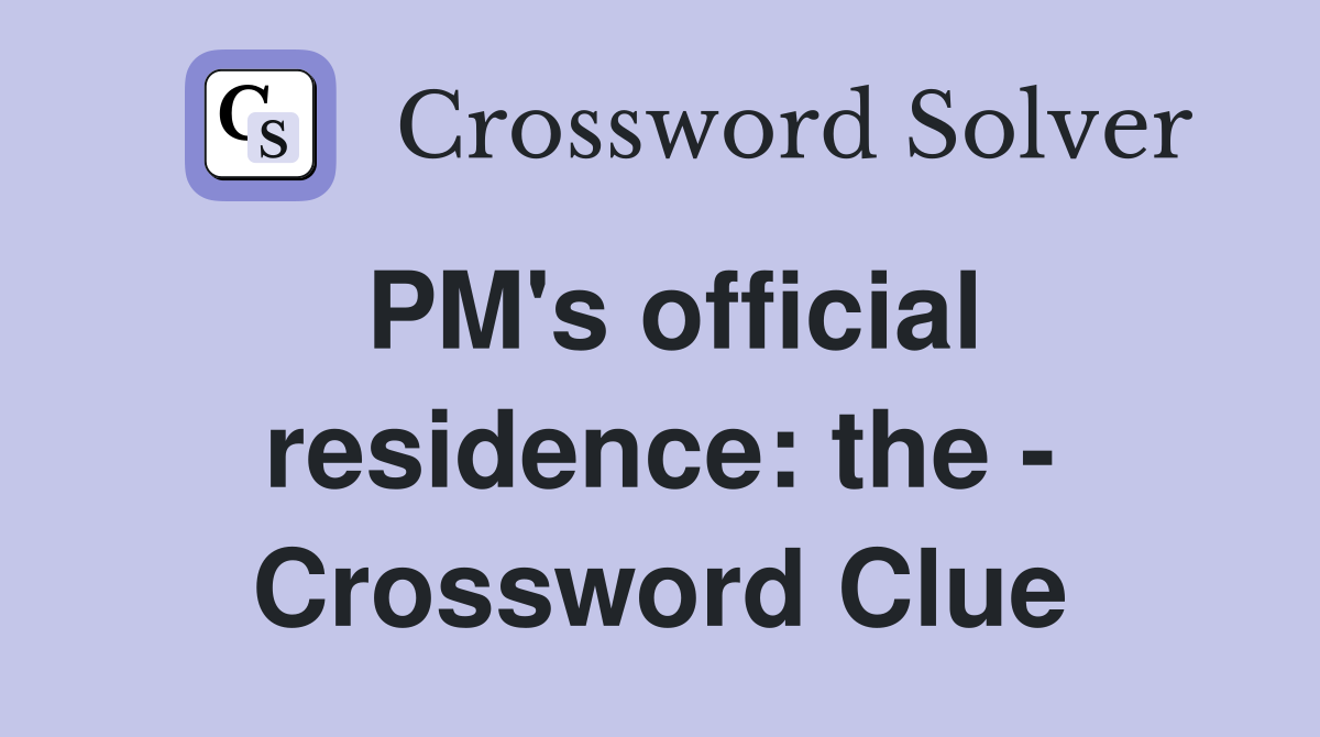 PM's official residence: the - Crossword Clue