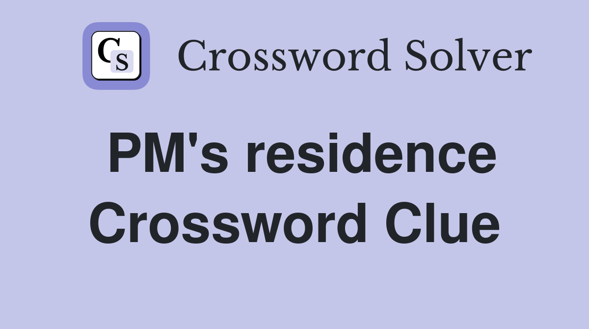 PM's residence Crossword Clue