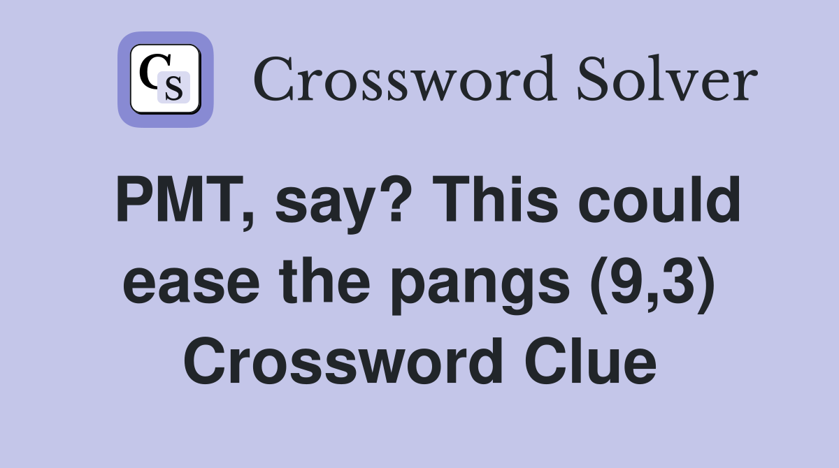 PMT, say? This could ease the pangs (9,3) Crossword Clue