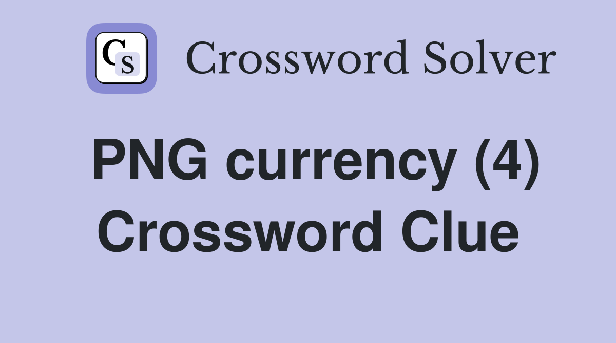 PNG currency (4) Crossword Clue