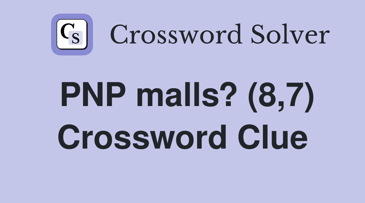 PNP malls? (8,7) Crossword Clue