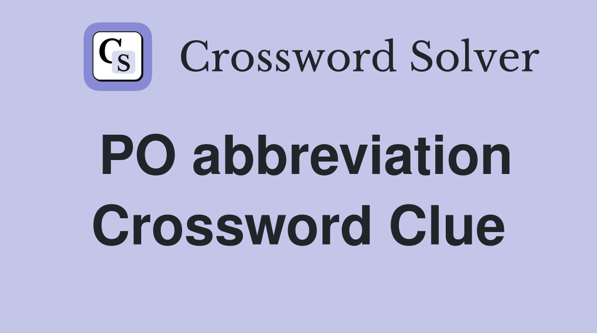 PO abbreviation Crossword Clue