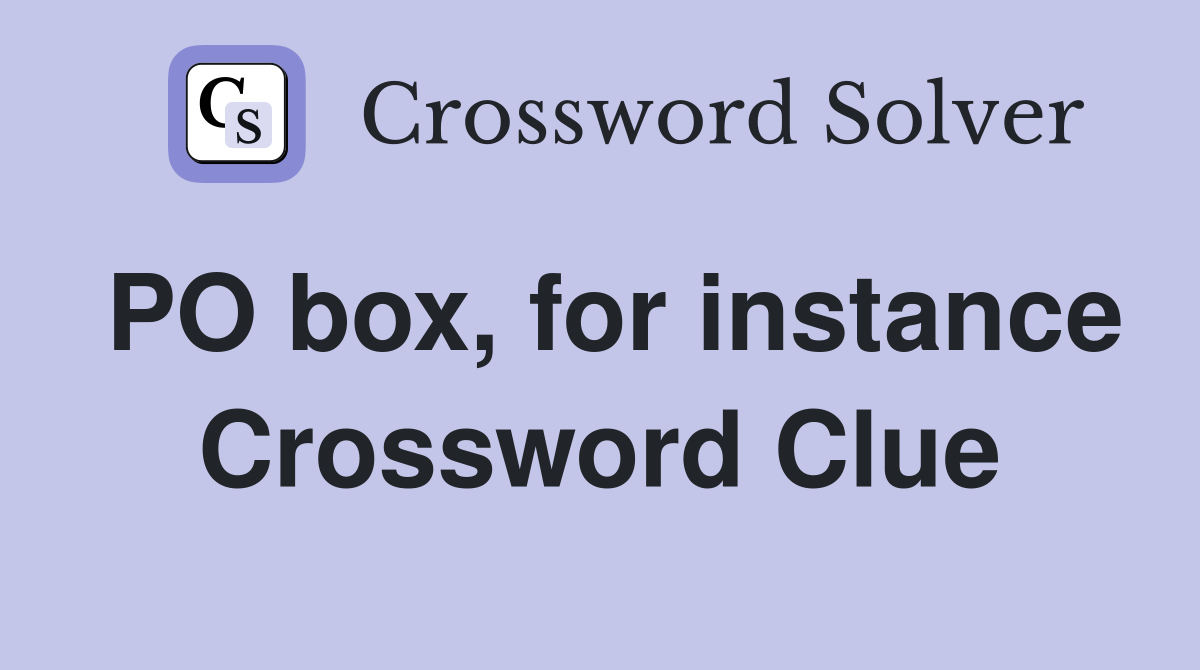 PO box, for instance Crossword Clue