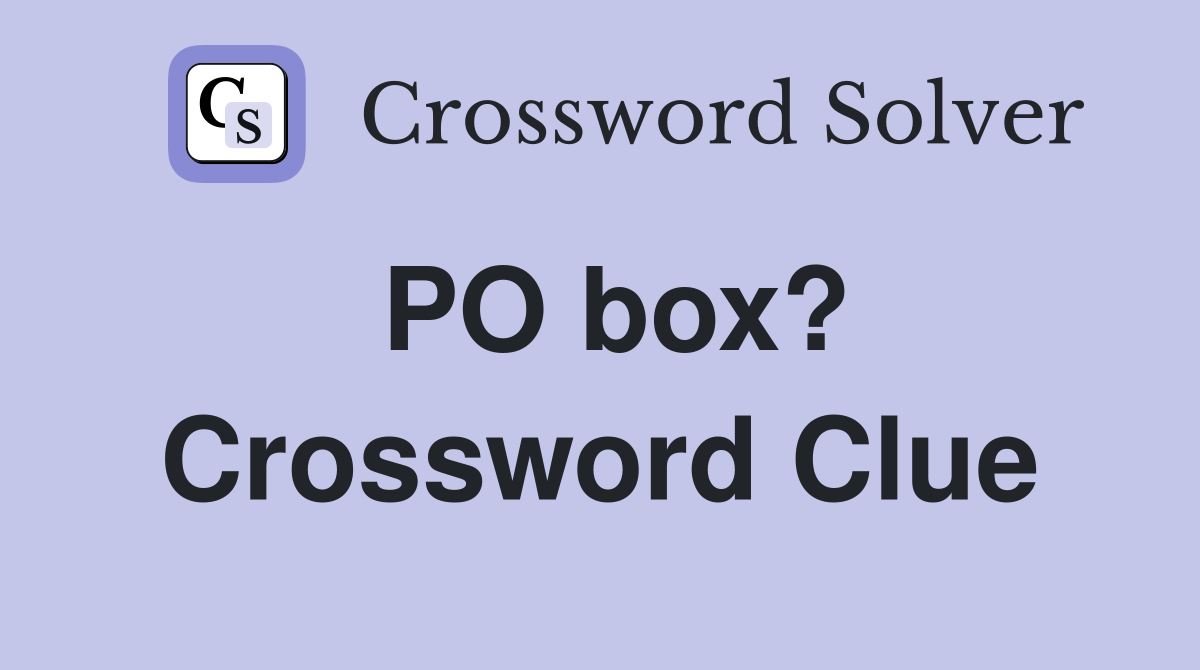 PO box? Crossword Clue