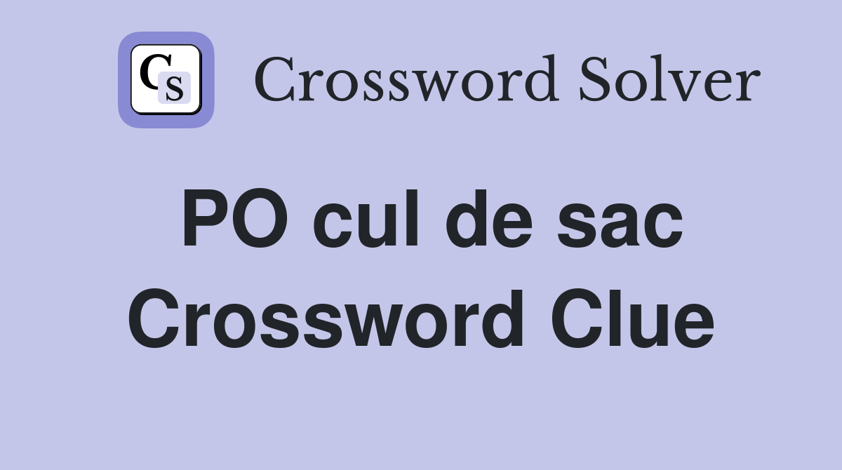PO cul de sac Crossword Clue