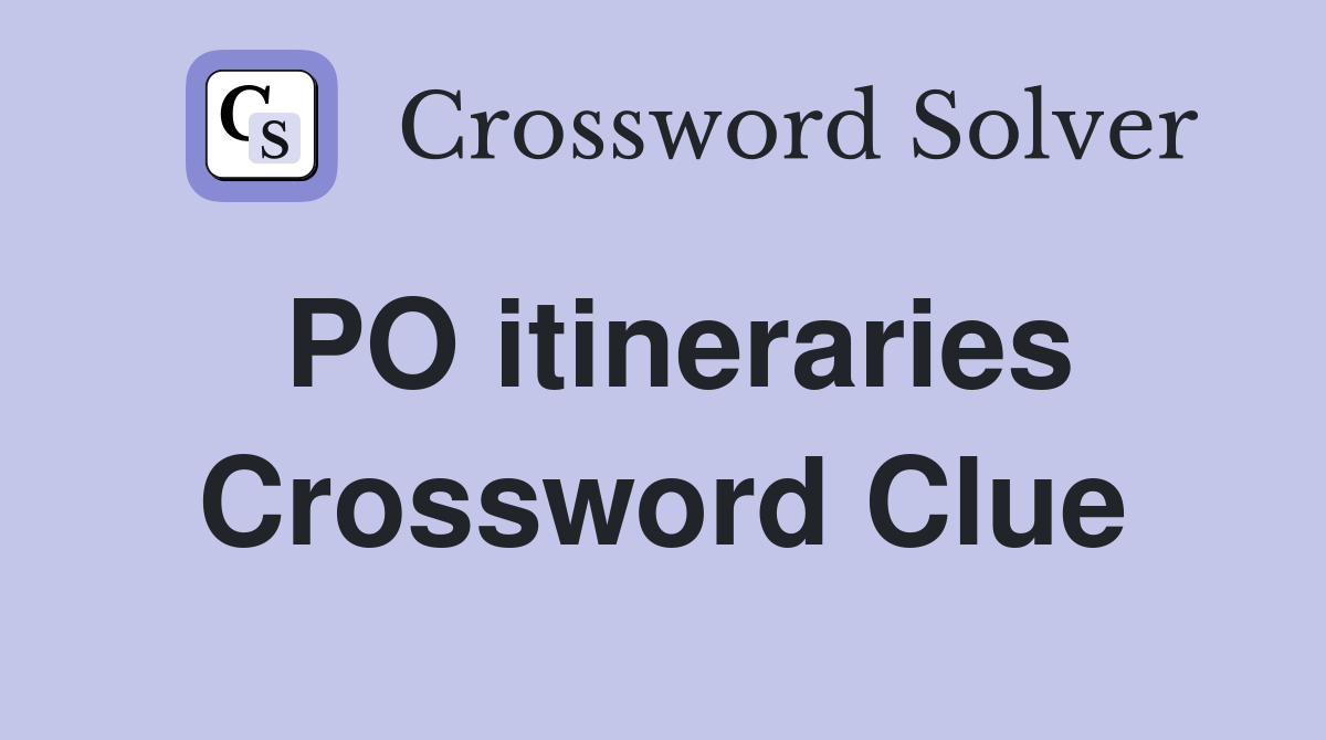 PO itineraries Crossword Clue