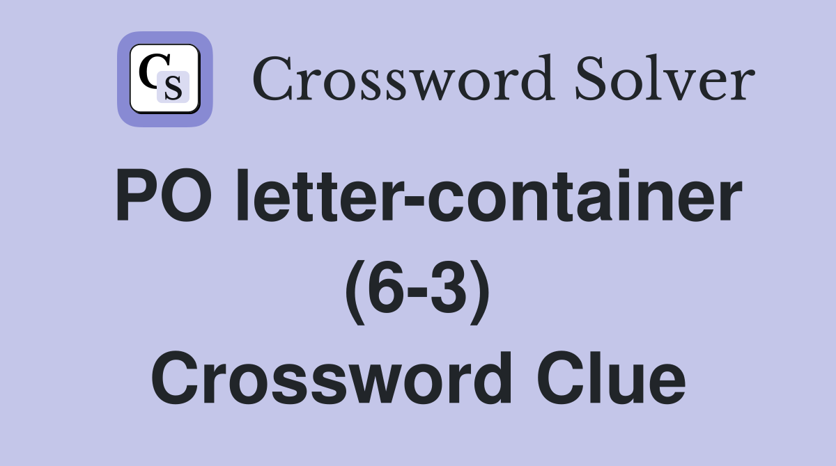 PO letter-container (6-3) Crossword Clue