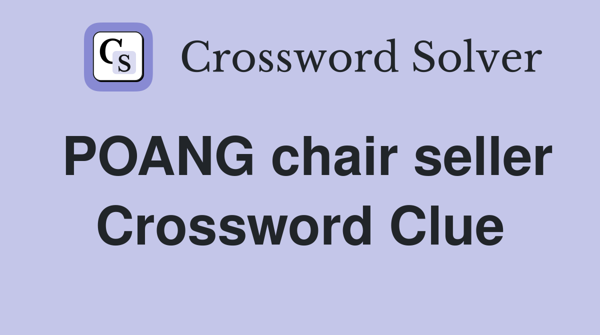 POANG chair seller Crossword Clue