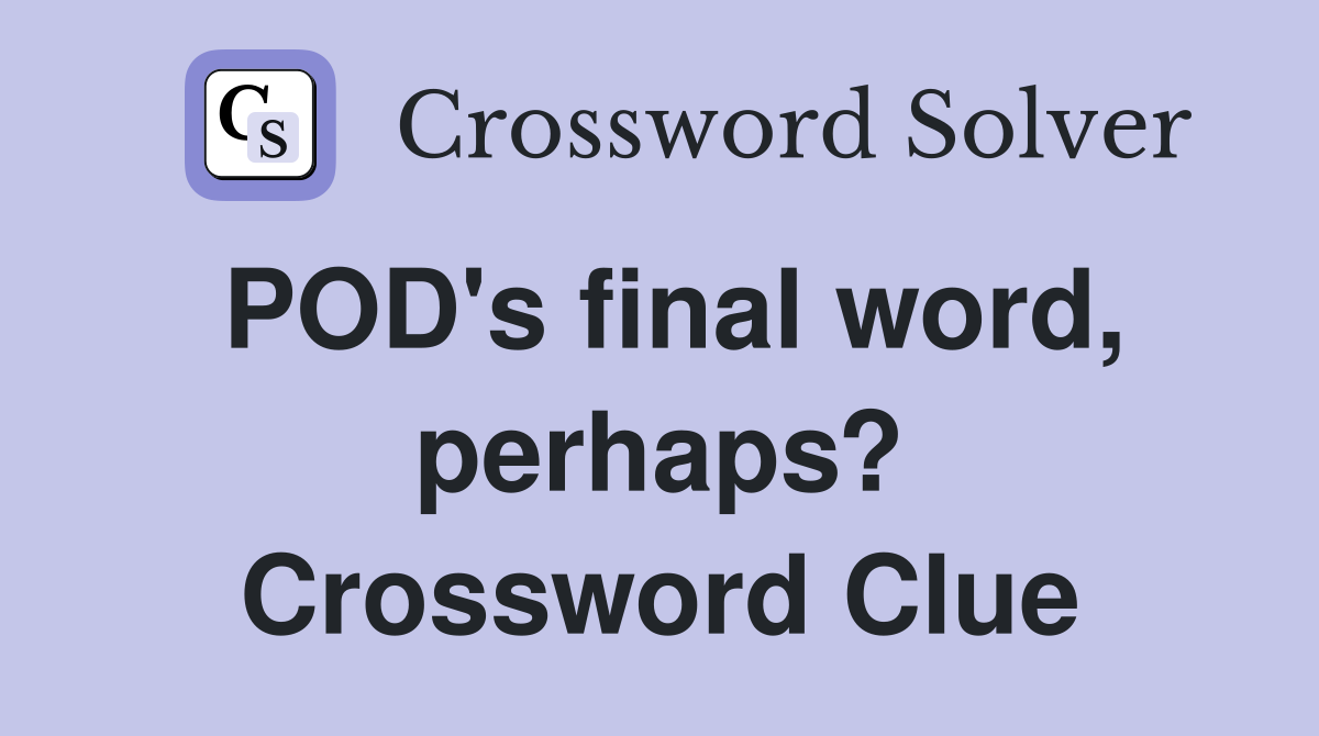 POD's final word, perhaps? Crossword Clue