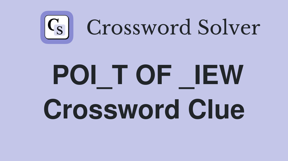POI_T OF _IEW Crossword Clue