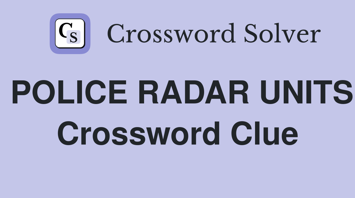 POLICE RADAR UNITS Crossword Clue