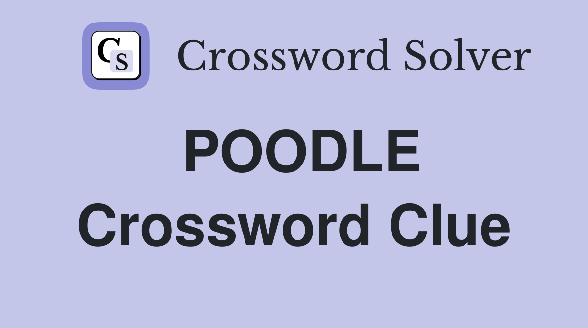 POODLE Crossword Clue