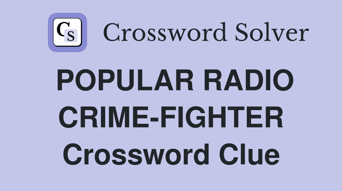 POPULAR RADIO CRIME-FIGHTER Crossword Clue