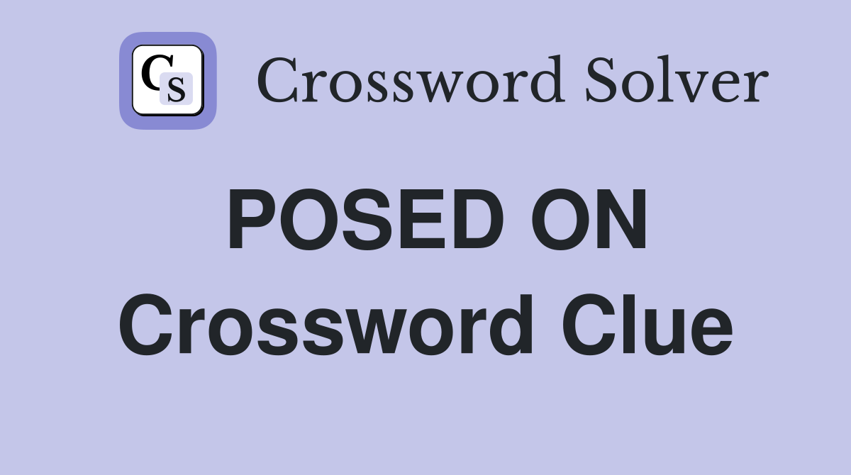 POSED ON Crossword Clue