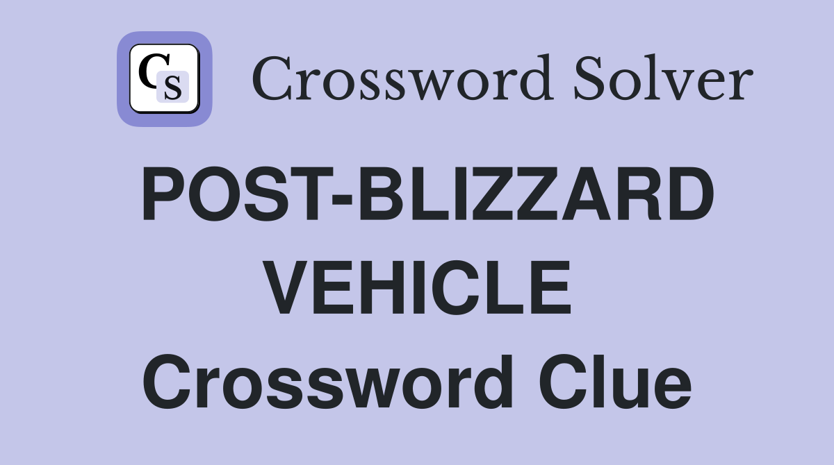 POST-BLIZZARD VEHICLE Crossword Clue