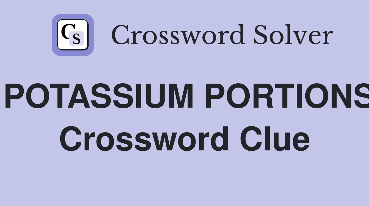 POTASSIUM PORTIONS Crossword Clue
