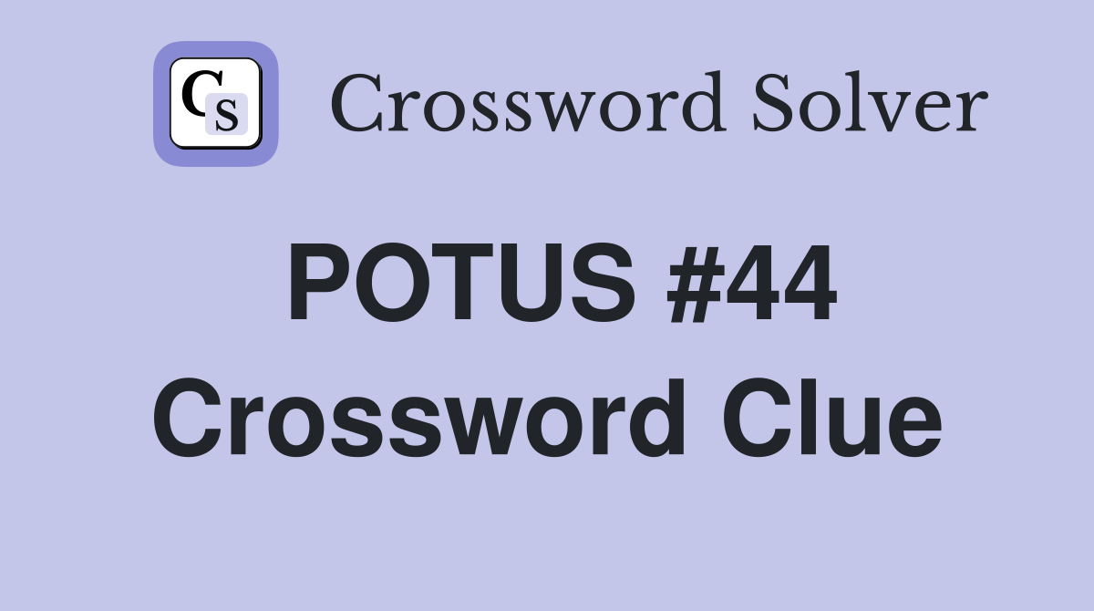 POTUS #44 Crossword Clue