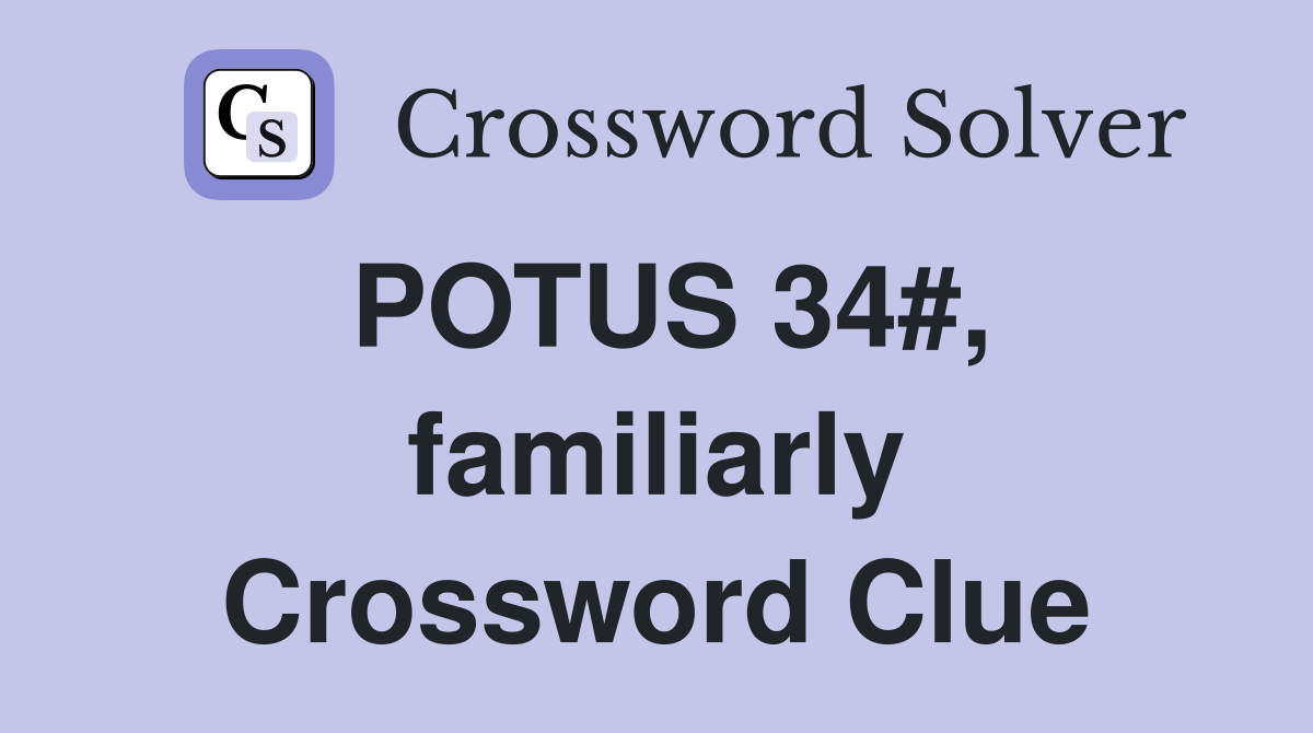 POTUS 34#, familiarly Crossword Clue