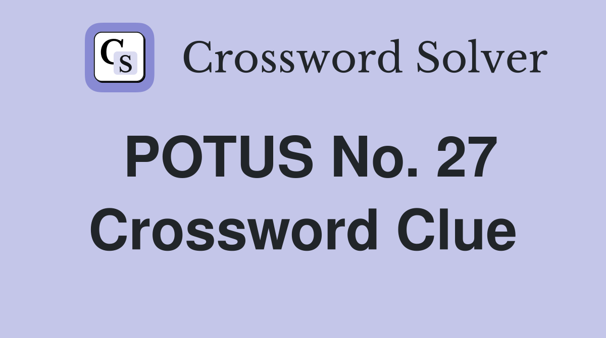 POTUS No. 27 Crossword Clue