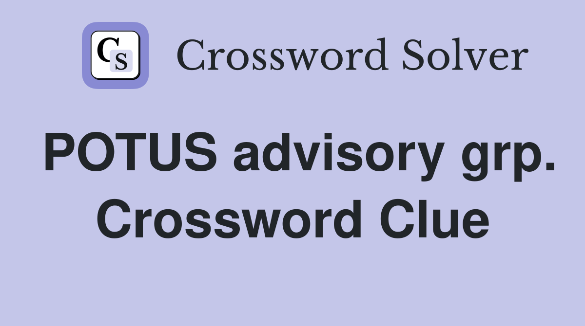 POTUS advisory grp. Crossword Clue