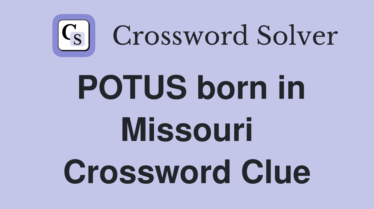 POTUS born in Missouri Crossword Clue