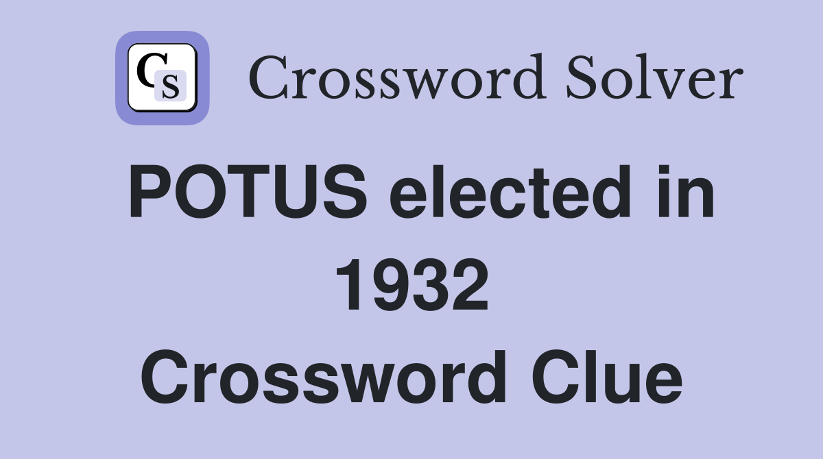 POTUS elected in 1932 Crossword Clue