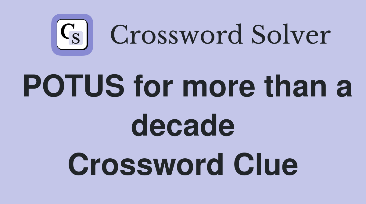POTUS for more than a decade Crossword Clue