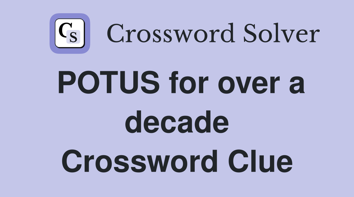 POTUS for over a decade Crossword Clue