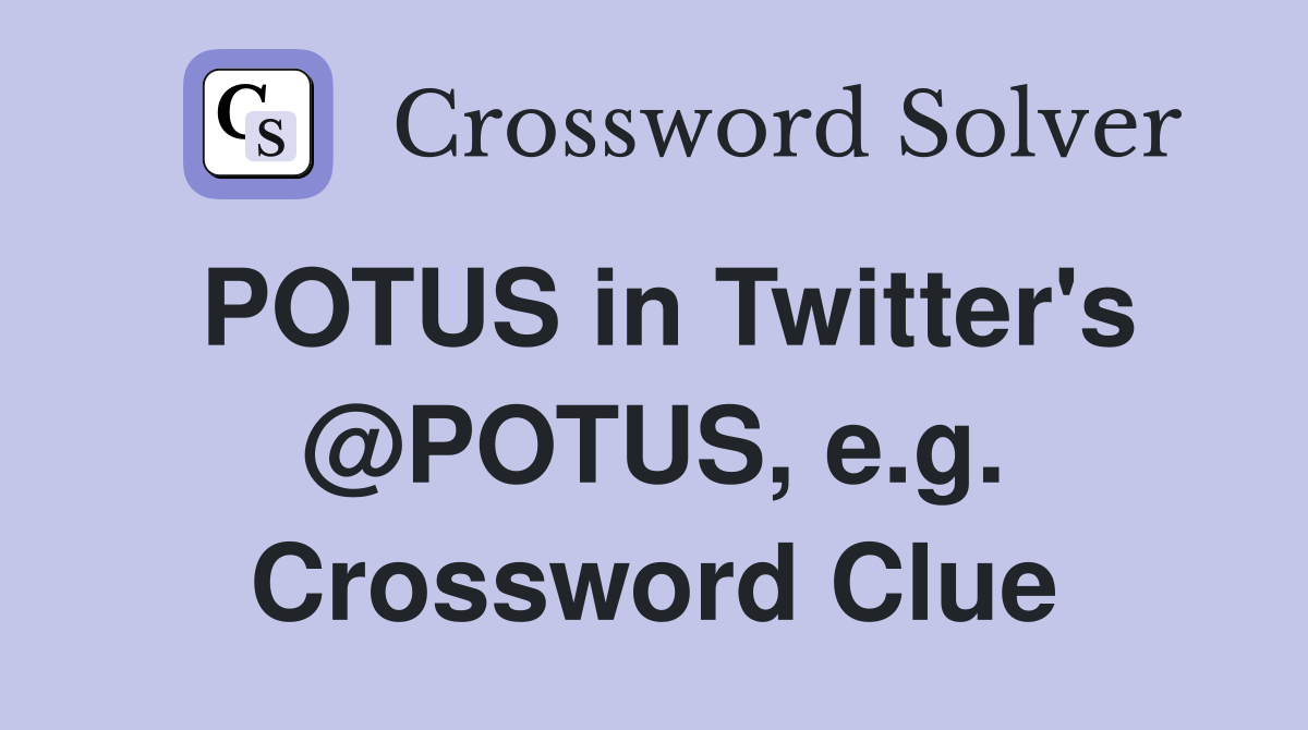 POTUS in Twitter's @POTUS, e.g. Crossword Clue