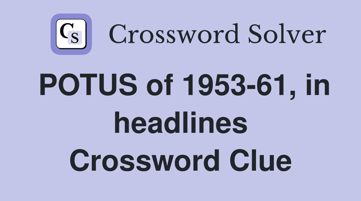 POTUS of 1953-61, in headlines Crossword Clue