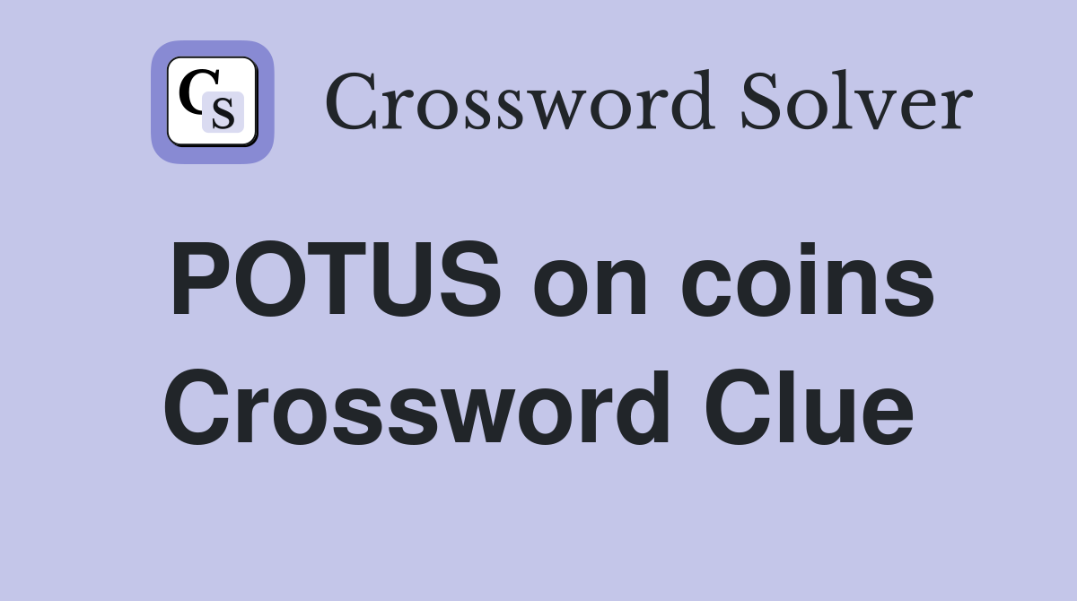POTUS on coins Crossword Clue