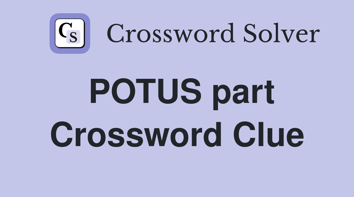 POTUS part Crossword Clue