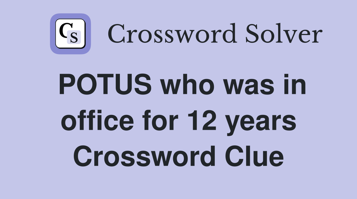 POTUS who was in office for 12 years Crossword Clue
