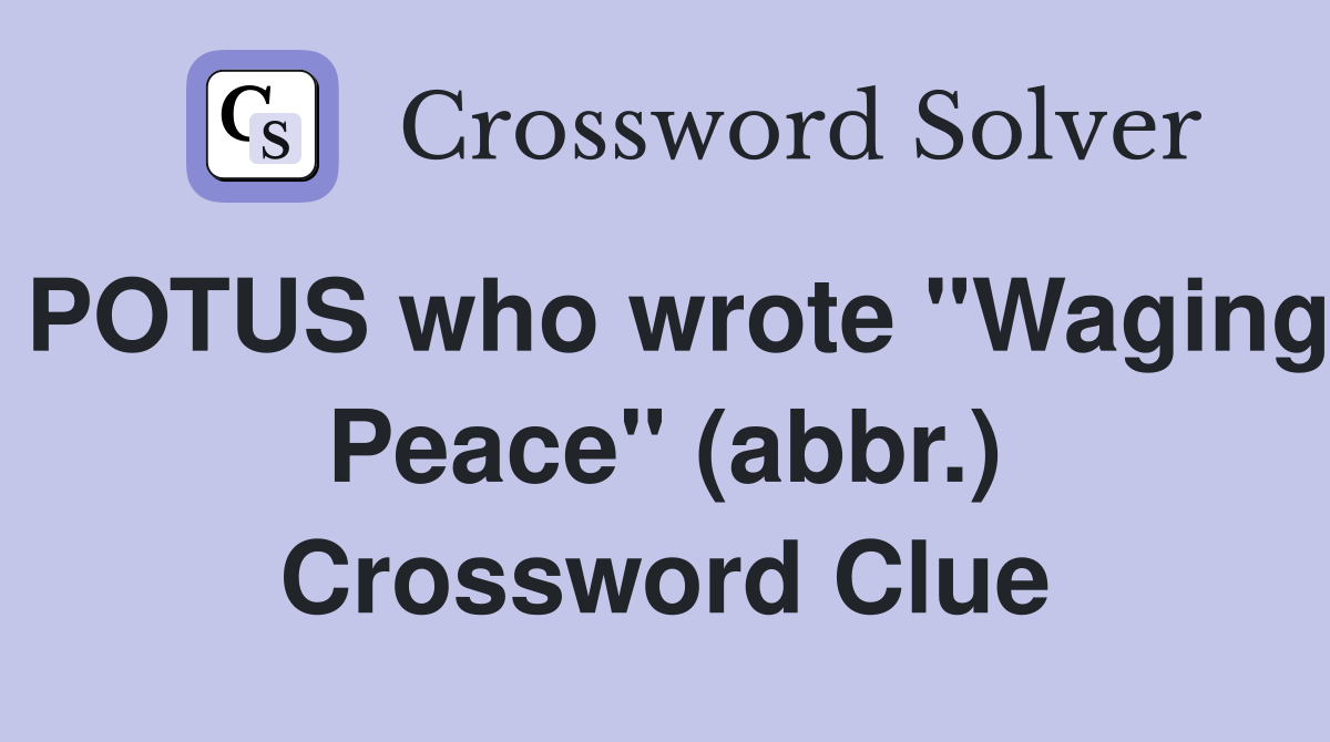 POTUS who wrote "Waging Peace" (abbr.) Crossword Clue