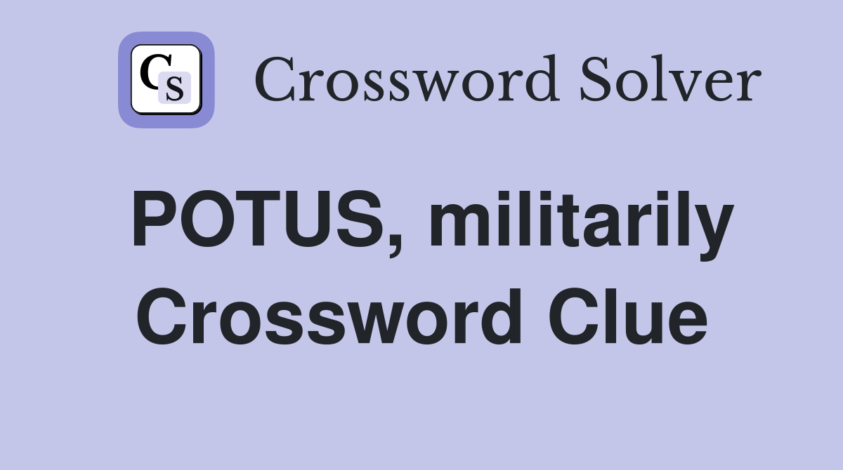 POTUS, militarily Crossword Clue