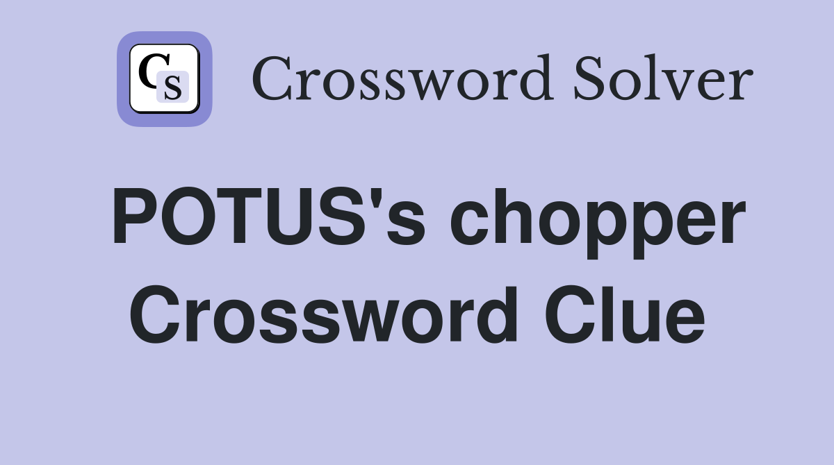 POTUS's chopper Crossword Clue
