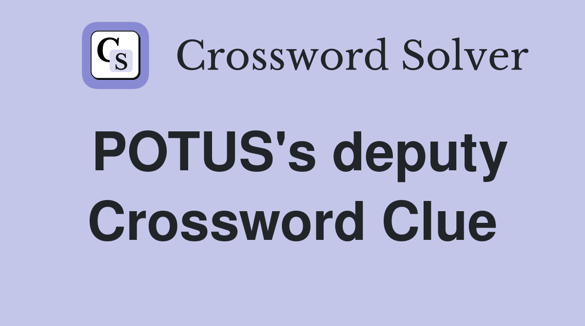 POTUS's deputy Crossword Clue
